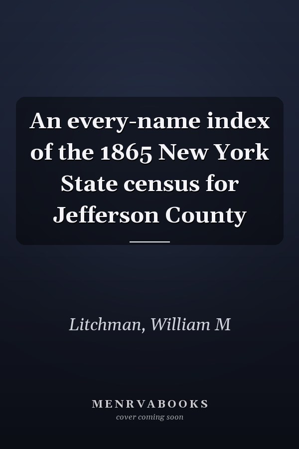 An every-name index of the 1865 New York State census for Jefferson County
