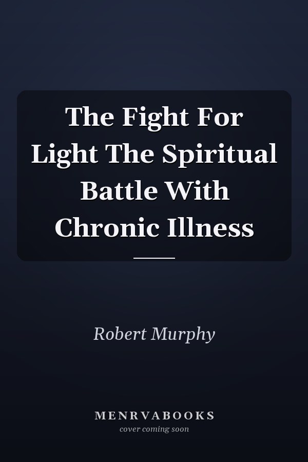 The Fight For Light The Spiritual Battle With Chronic Illness