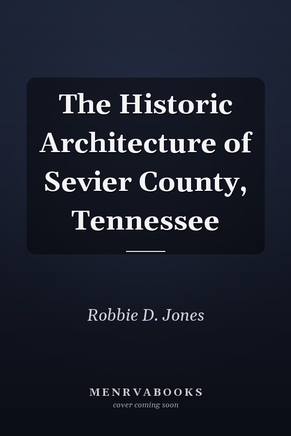 The Historic Architecture of Sevier County, Tennessee