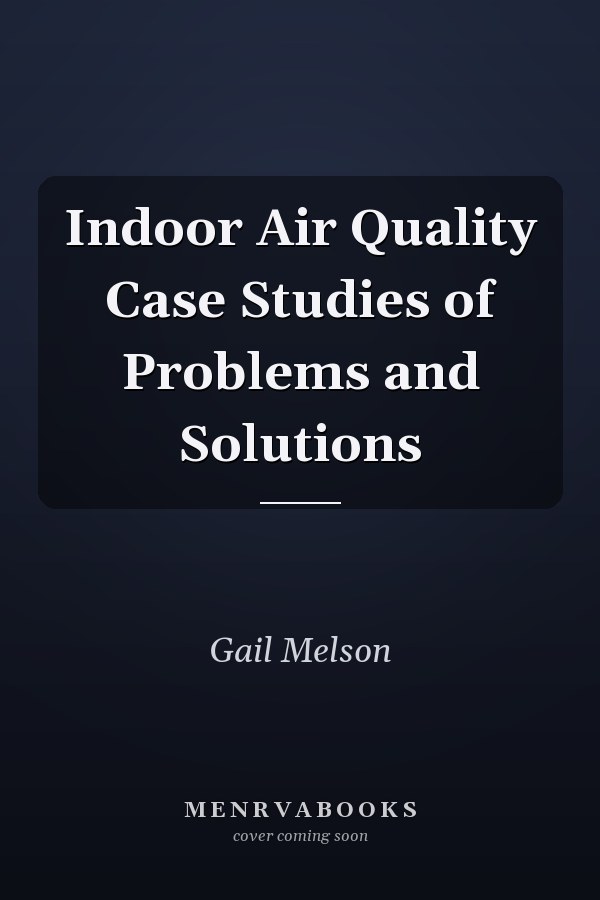 Indoor Air Quality Case Studies of Problems and Solutions