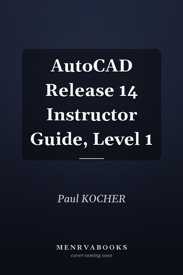 AutoCAD Release 14 Instructor Guide, Level 1