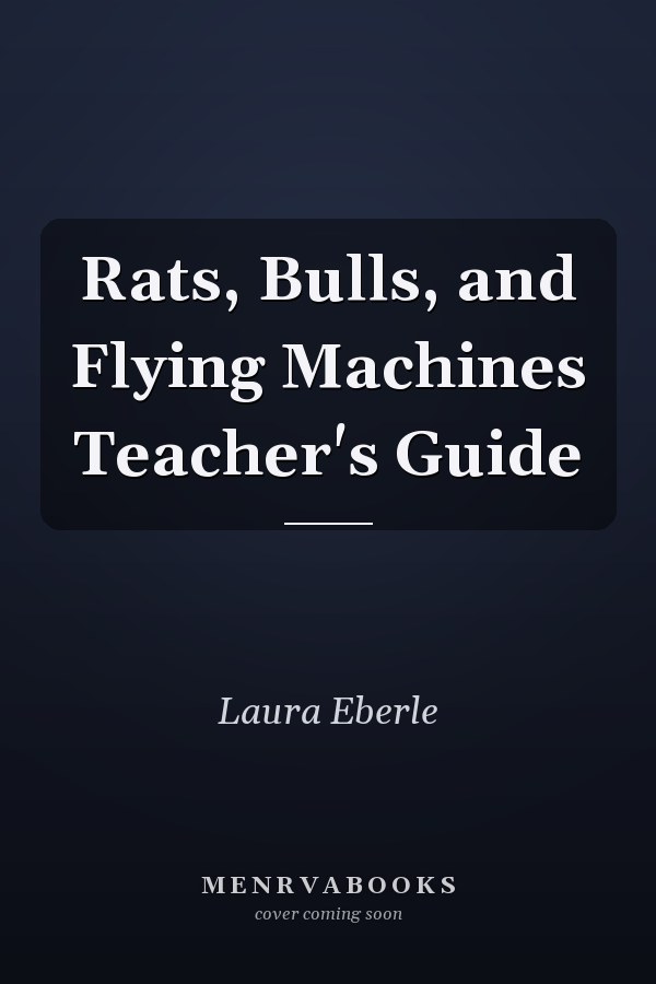 Rats, Bulls, and Flying Machines Teacher's Guide