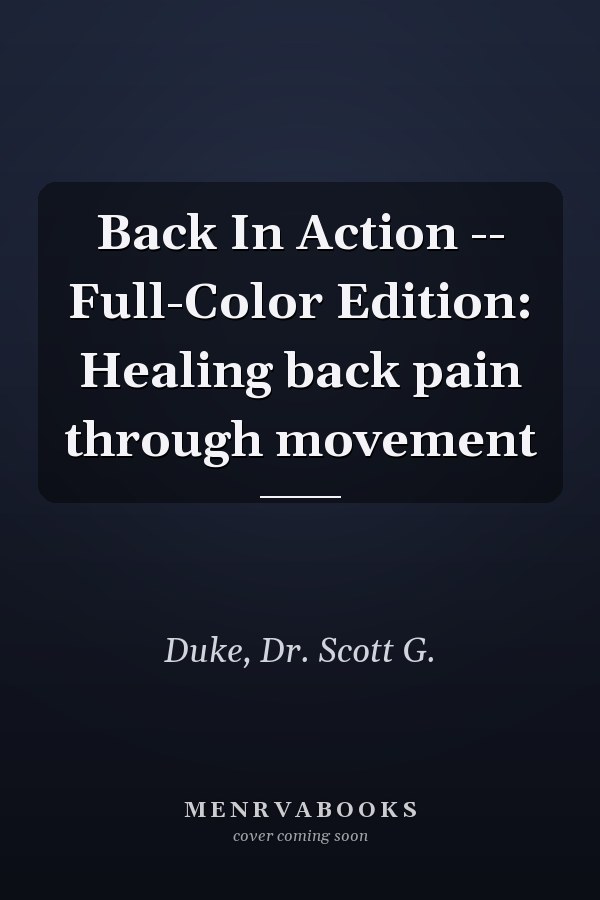 Back In Action -- Full-Color Edition: Healing back pain through movement