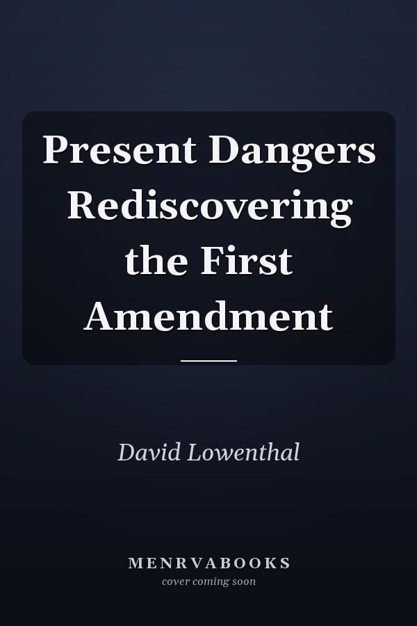 Present Dangers Rediscovering the First Amendment