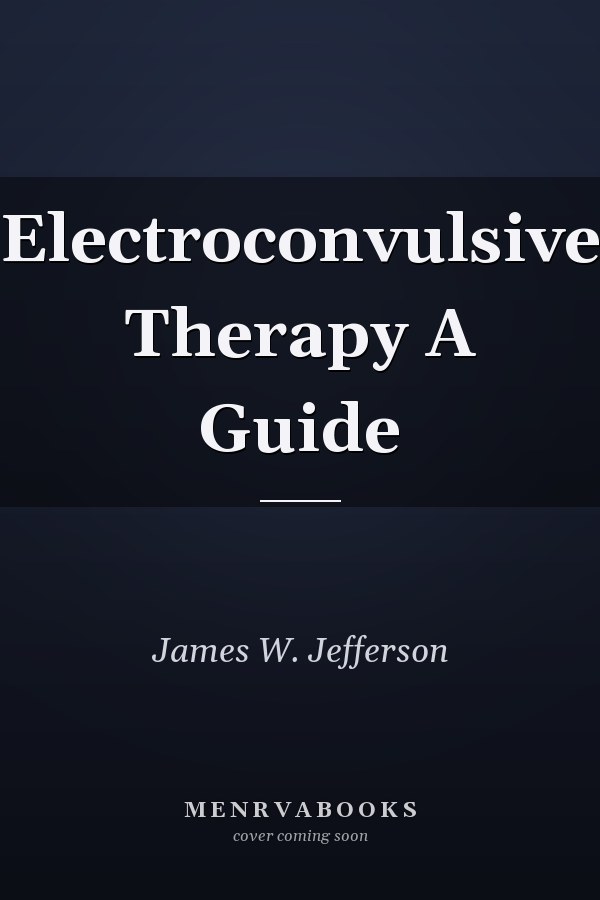Electroconvulsive Therapy A Guide