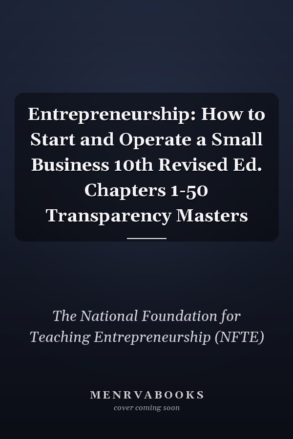 Entrepreneurship: How to Start and Operate a Small Business 10th Revised Ed. Chapters 1-50 Transparency Masters