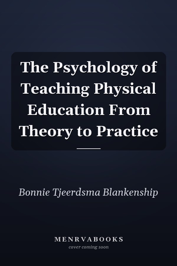 The Psychology of Teaching Physical Education From Theory to Practice