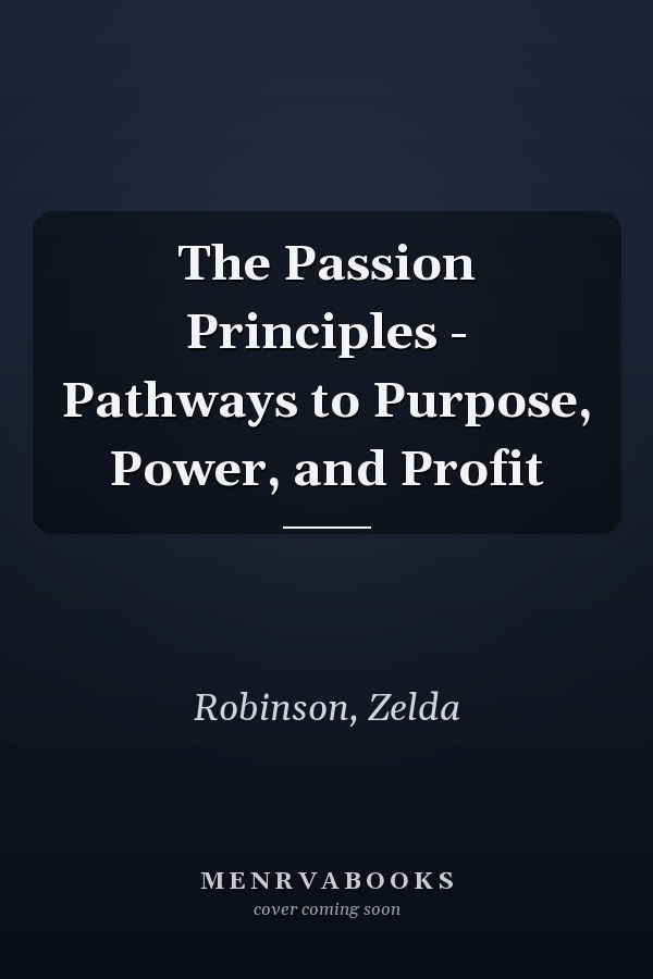 The Passion Principles - Pathways to Purpose, Power, and Profit