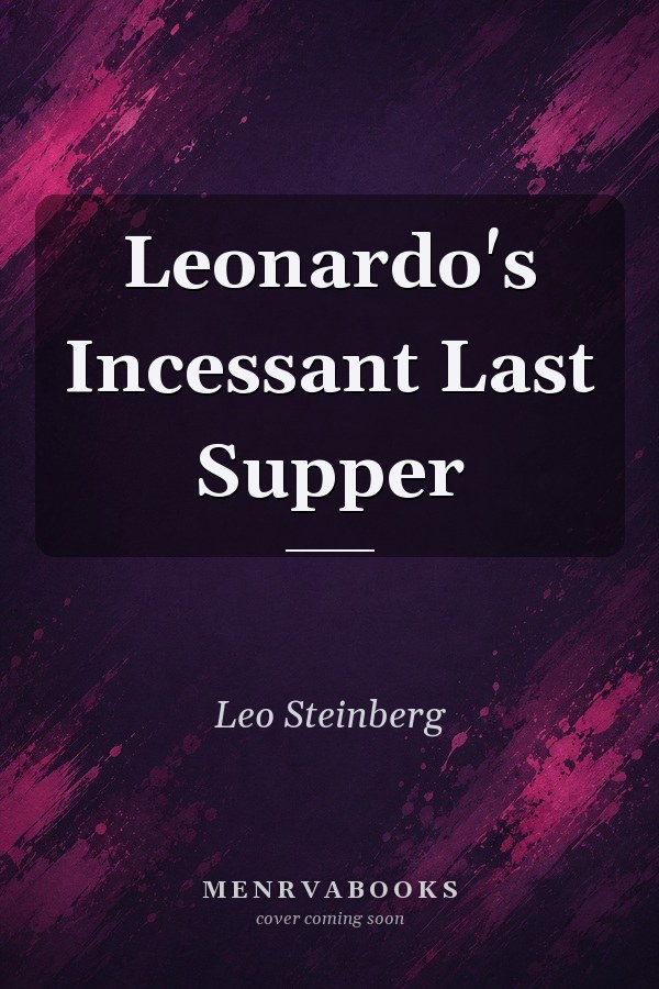 Leonardo's Incessant Last Supper