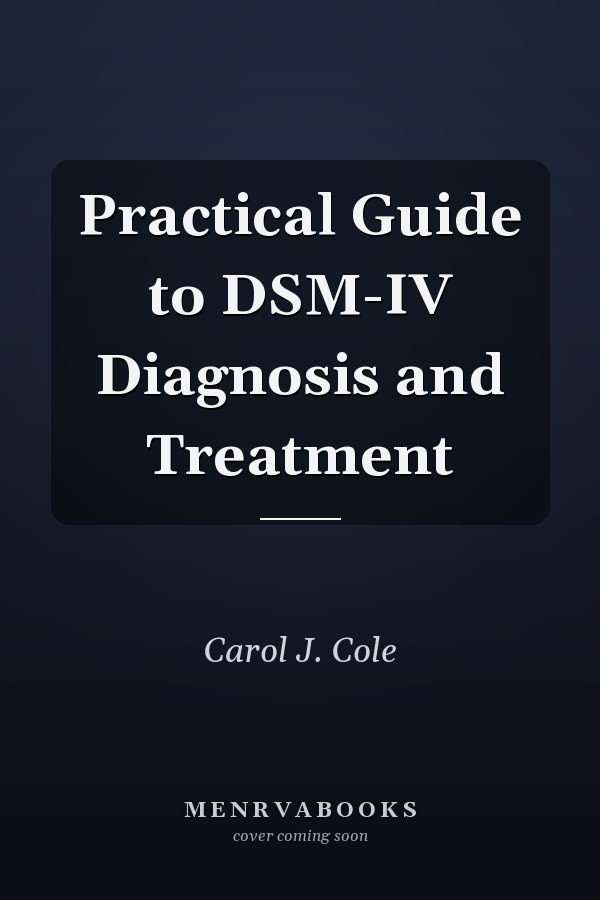 Practical Guide to DSM-IV Diagnosis and Treatment