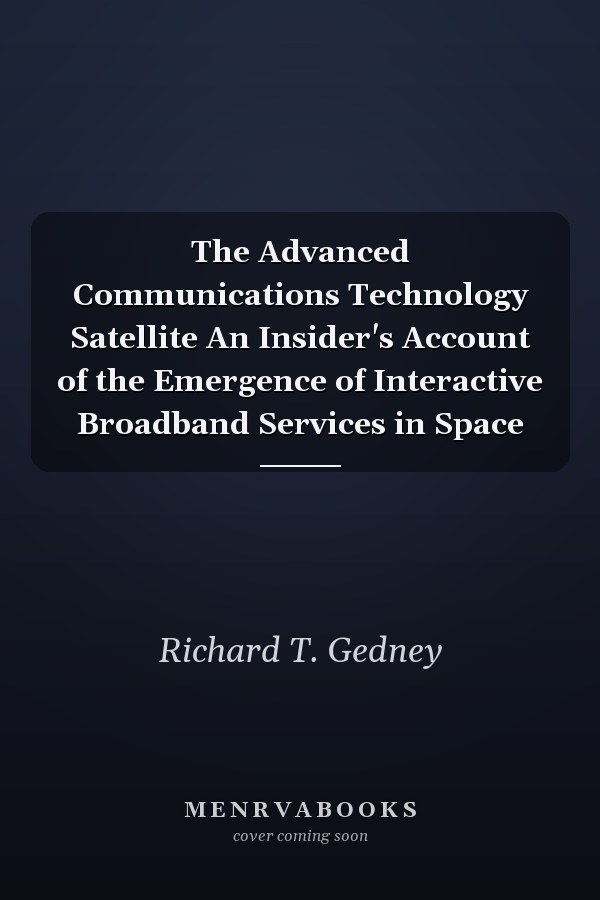 The Advanced Communications Technology Satellite An Insider's Account of the Emergence of Interactive Broadband Services in Space