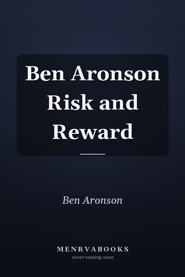 Ben Aronson Risk and Reward