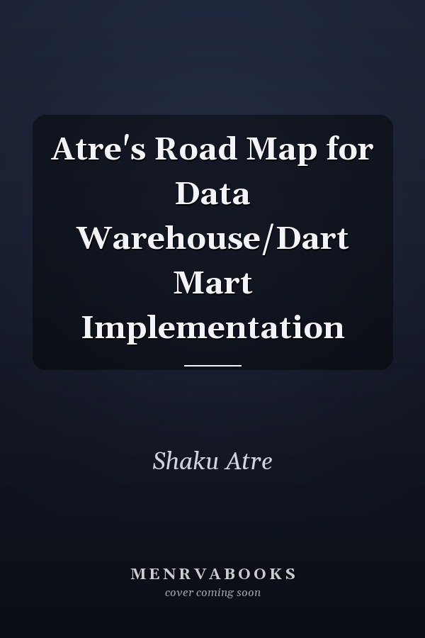 Atre's Road Map for Data Warehouse/Dart Mart Implementation