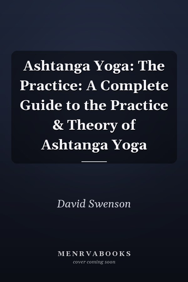 Ashtanga Yoga: The Practice: A Complete Guide to the Practice & Theory of Ashtanga Yoga