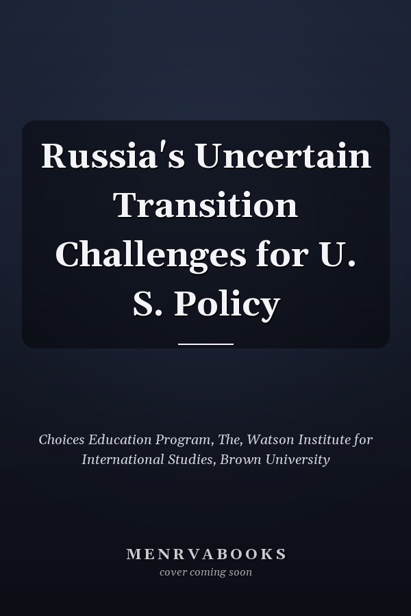 Russia's Uncertain Transition Challenges for U. S. Policy