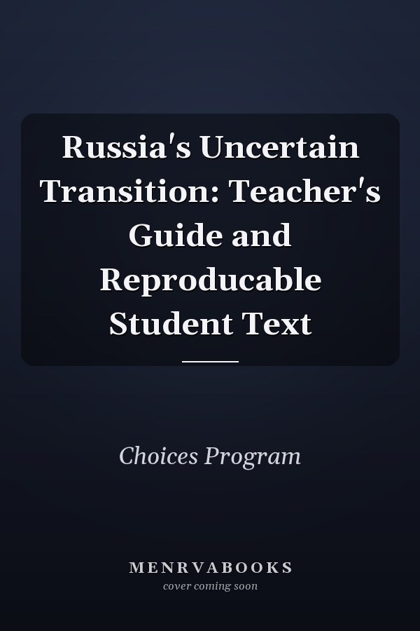 Russia's Uncertain Transition: Teacher's Guide and Reproducable Student Text