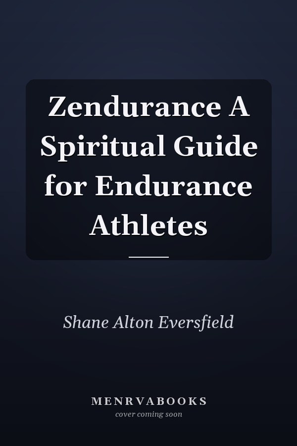 Zendurance A Spiritual Guide for Endurance Athletes