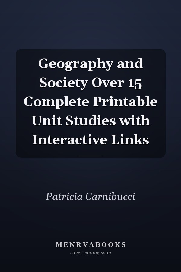 Geography and Society Over 15 Complete Printable Unit Studies with Interactive Links