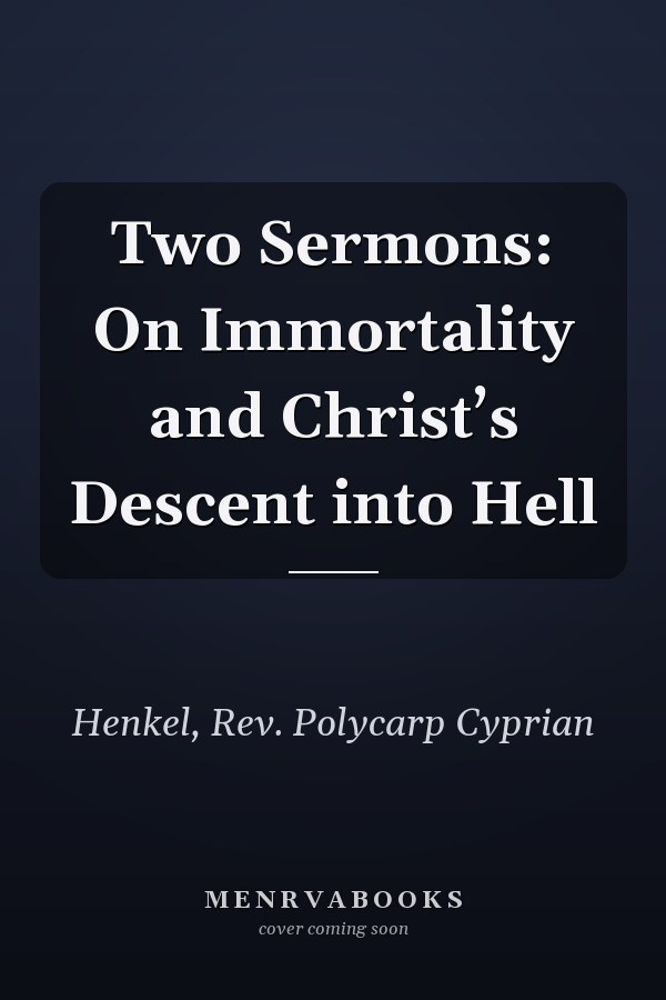 Two Sermons: On Immortality and Christ’s Descent into Hell