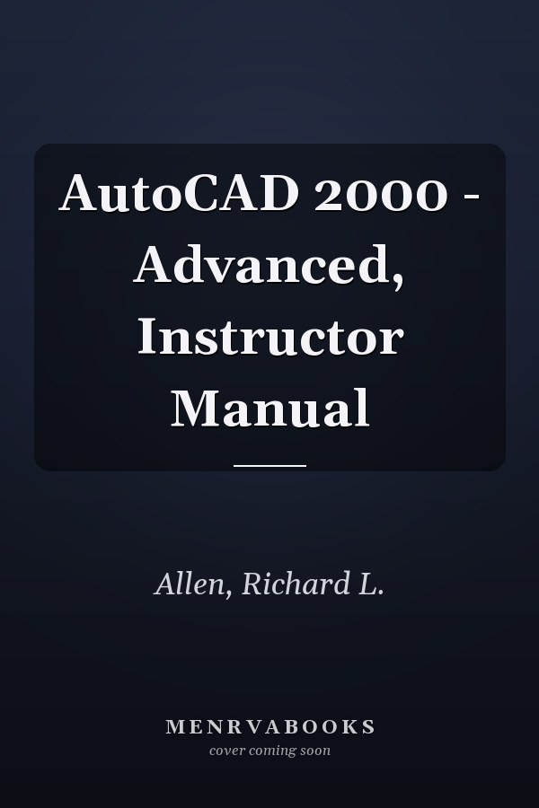 AutoCAD 2000 - Advanced, Instructor Manual