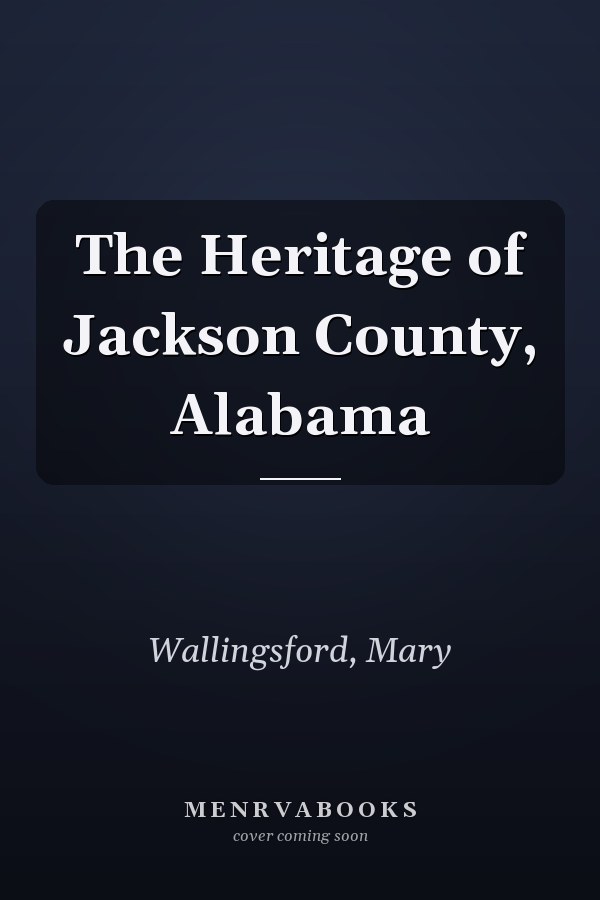 The Heritage of Jackson County, Alabama