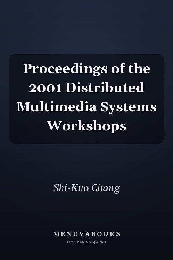 Proceedings of the 2001 Distributed Multimedia Systems Workshops