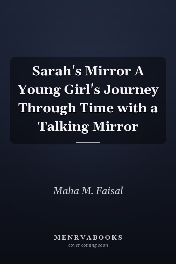 Sarah's Mirror A Young Girl's Journey Through Time with a Talking Mirror