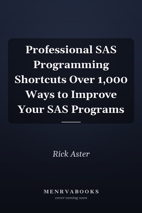 Professional SAS Programming Shortcuts Over 1,000 Ways to Improve Your SAS Programs
