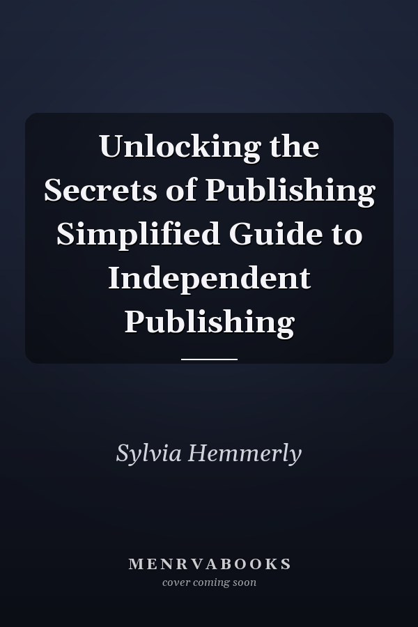 Unlocking the Secrets of Publishing Simplified Guide to Independent Publishing