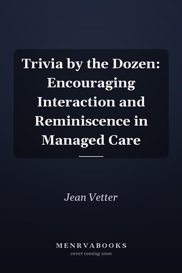 Trivia by the Dozen: Encouraging Interaction and Reminiscence in Managed Care