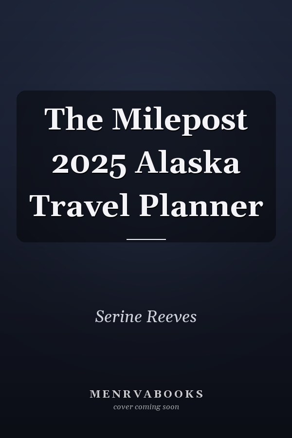 The Milepost 2025 Alaska Travel Planner