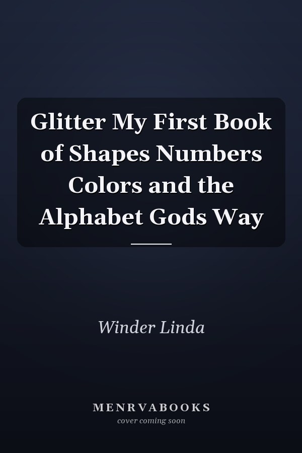 Glitter My First Book of Shapes Numbers Colors and the Alphabet Gods Way