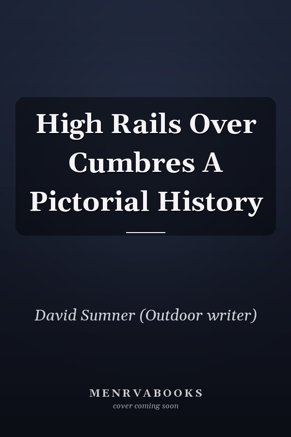 High Rails Over Cumbres A Pictorial History