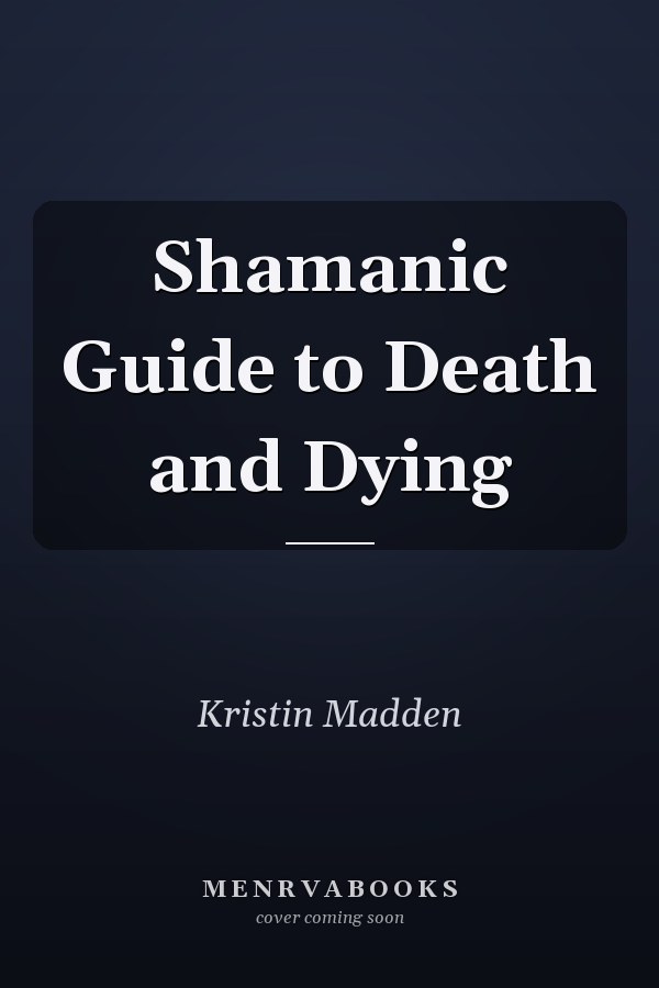Shamanic Guide to Death and Dying