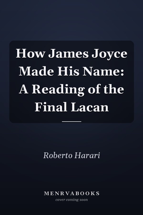 How James Joyce Made His Name: A Reading of the Final Lacan