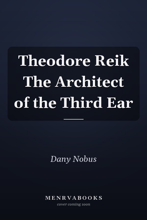 Theodore Reik The Architect of the Third Ear
