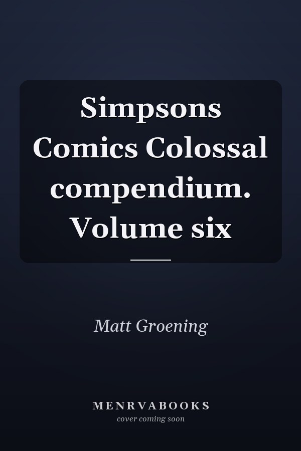 Simpsons Comics Colossal compendium. Volume six