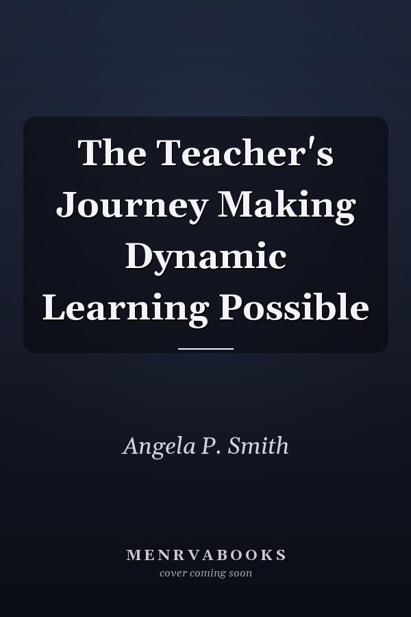 The Teacher's Journey Making Dynamic Learning Possible