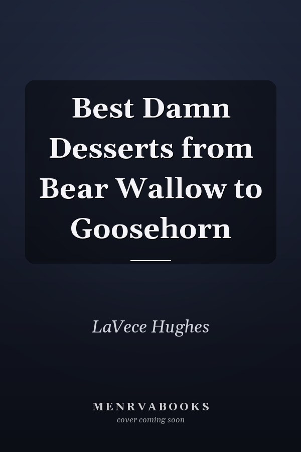 Best Damn Desserts from Bear Wallow to Goosehorn