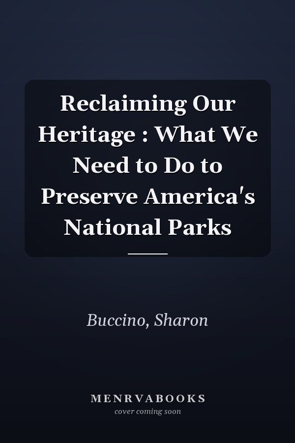 Reclaiming Our Heritage : What We Need to Do to Preserve America's National Parks