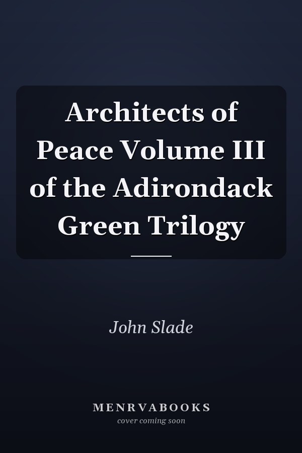 Architects of Peace Volume III of the Adirondack Green Trilogy