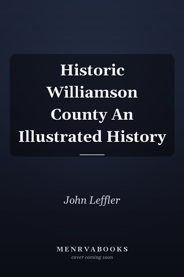 Historic Williamson County An Illustrated History