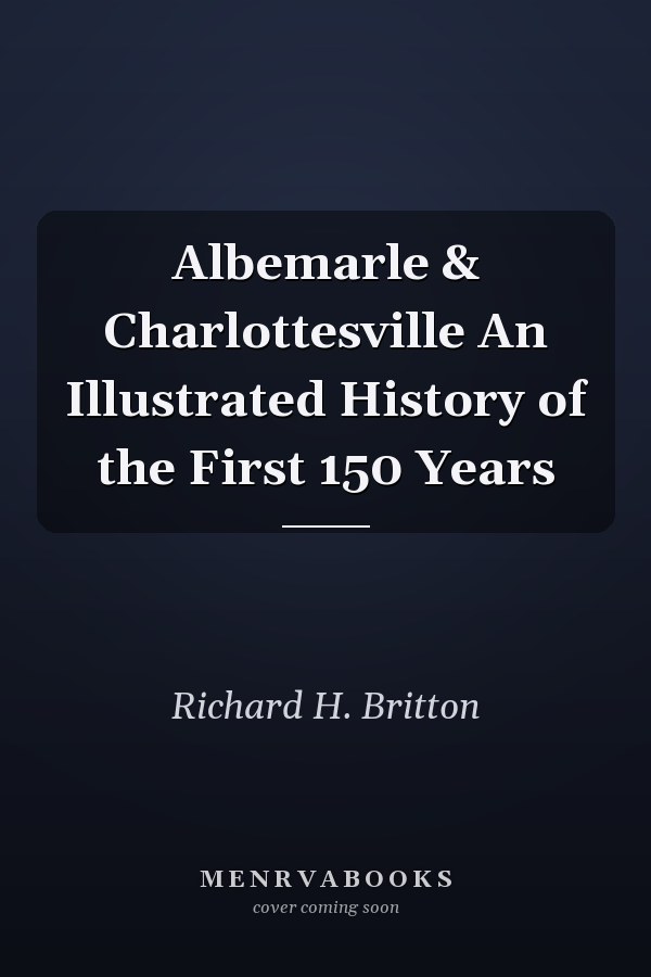 Albemarle & Charlottesville An Illustrated History of the First 150 Years