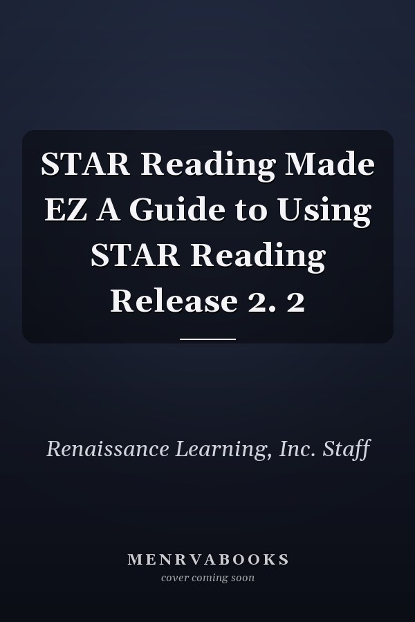STAR Reading Made EZ A Guide to Using STAR Reading Release 2. 2