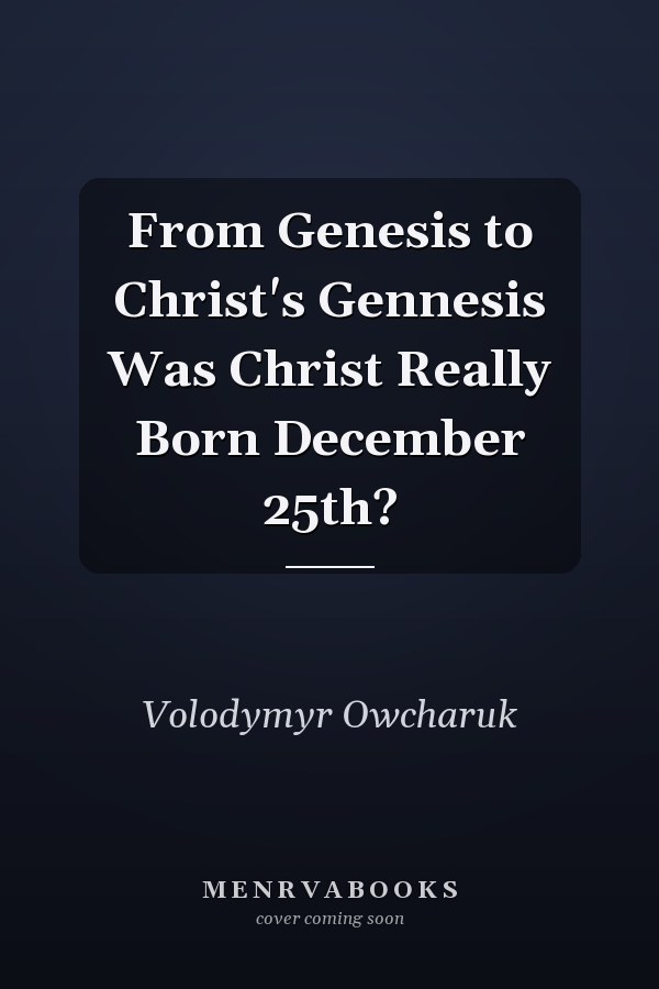 From Genesis to Christ's Gennesis Was Christ Really Born December 25th?