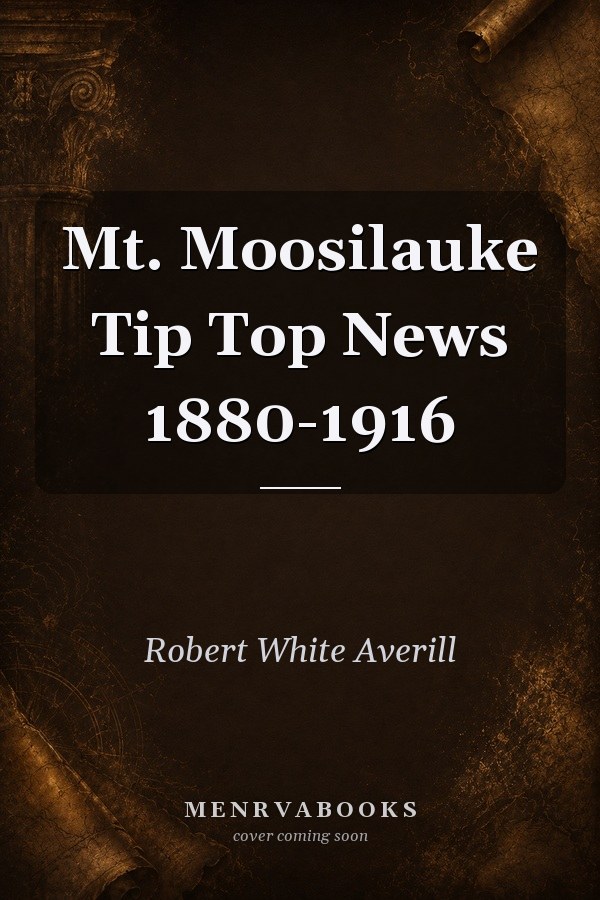 Mt. Moosilauke Tip Top News 1880-1916