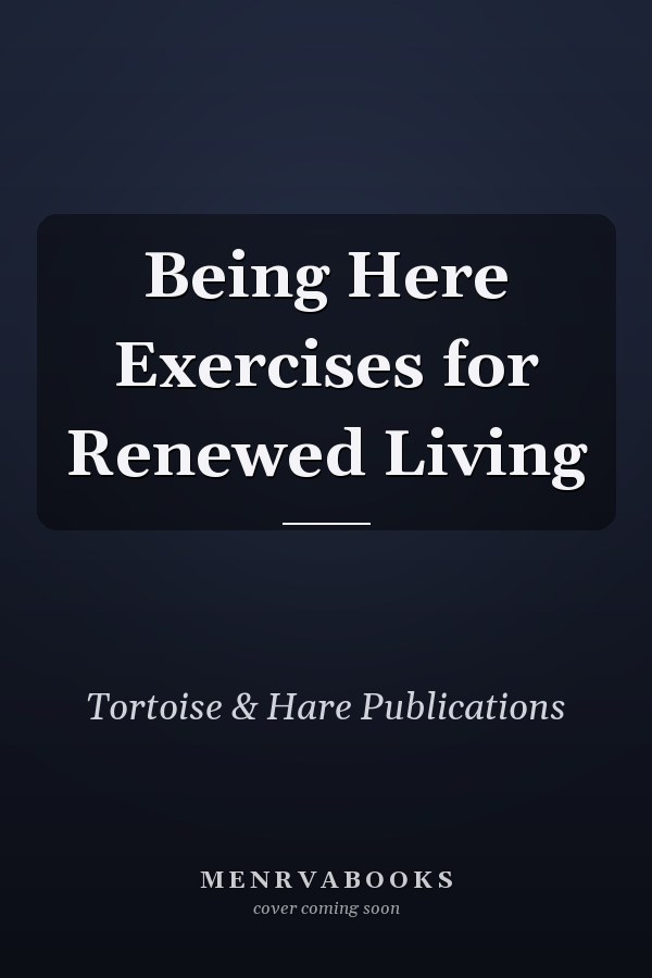 Being Here Exercises for Renewed Living