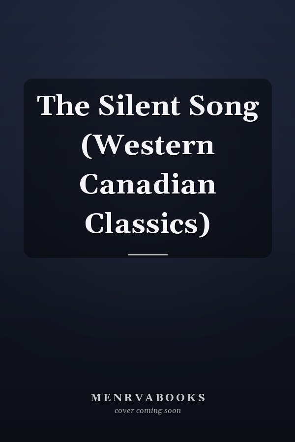 The Silent Song (Western Canadian Classics)