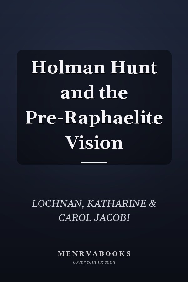 Holman Hunt and the Pre-Raphaelite Vision