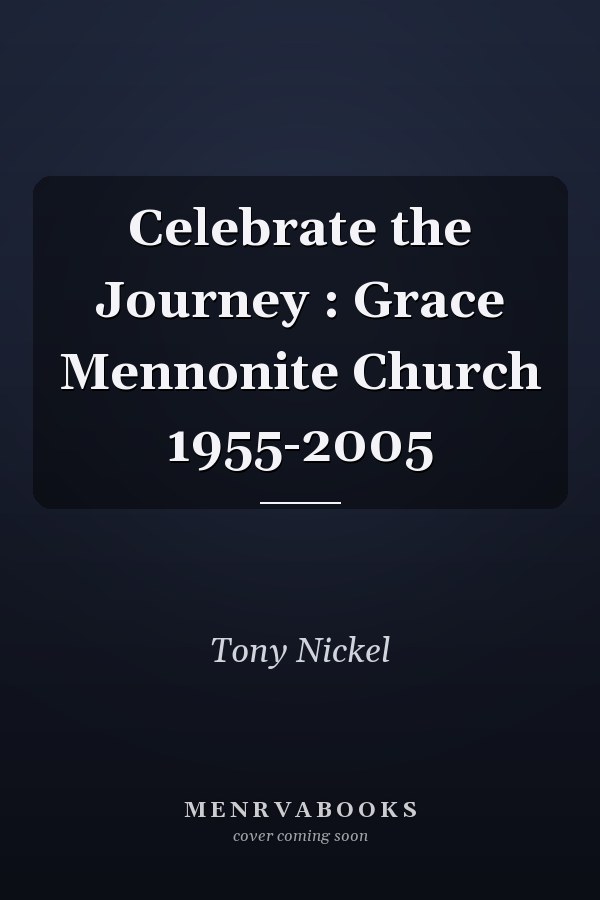 Celebrate the Journey : Grace Mennonite Church 1955-2005